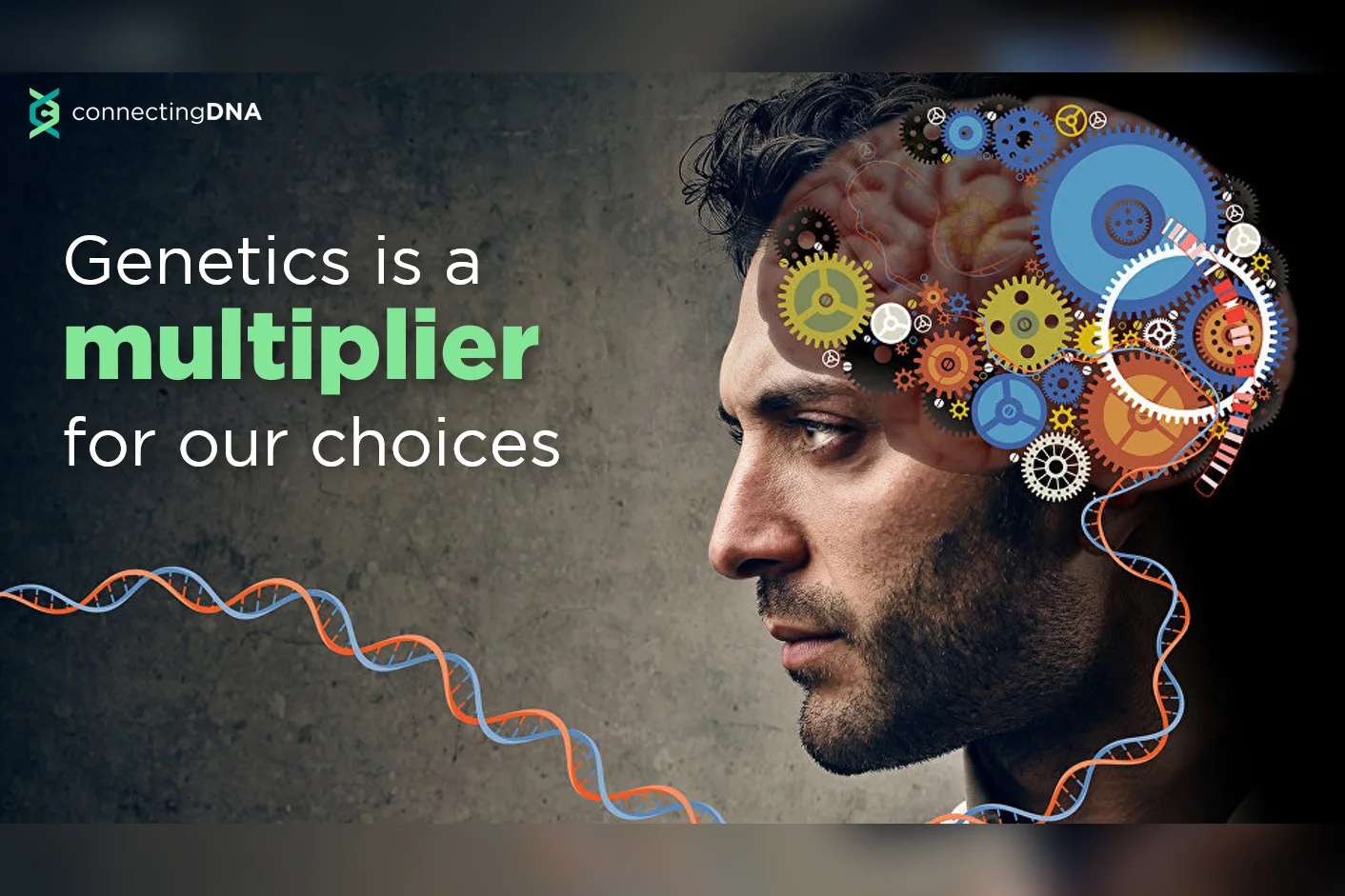 A profile of a head with gears turning inside it, beside the line that genetics is a multiplier for our choices
